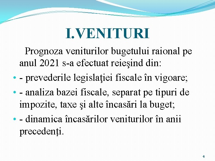 I. VENITURI Prognoza veniturilor bugetului raional pe anul 2021 s-a efectuat reieşind din: •
