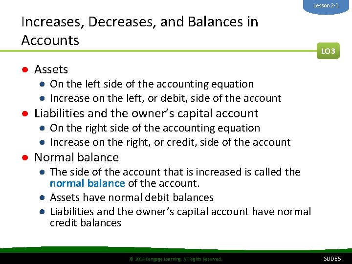 Lesson 2 -1 Increases, Decreases, and Balances in Accounts LO 3 ● Assets ●