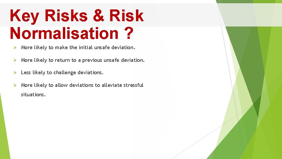 Key Risks & Risk Normalisation ? Ø More likely to make the initial unsafe