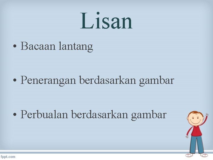 Lisan • Bacaan lantang • Penerangan berdasarkan gambar • Perbualan berdasarkan gambar 