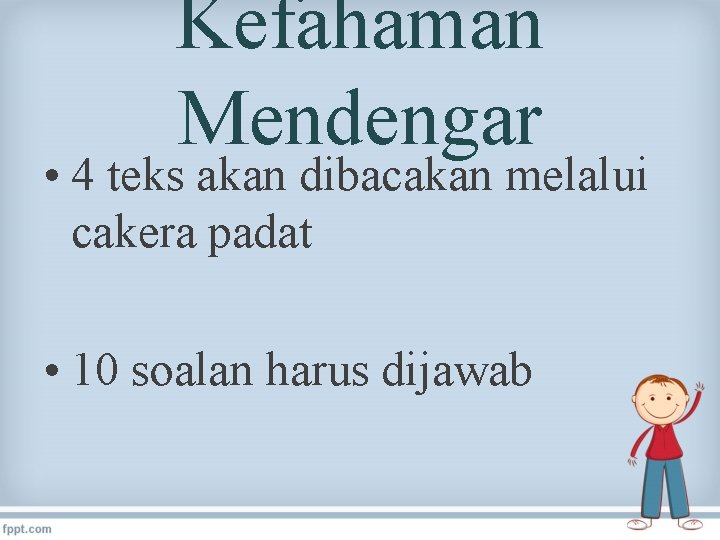 Kefahaman Mendengar • 4 teks akan dibacakan melalui cakera padat • 10 soalan harus