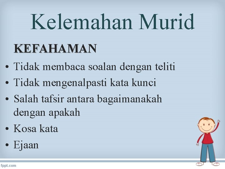 Kelemahan Murid KEFAHAMAN • Tidak membaca soalan dengan teliti • Tidak mengenalpasti kata kunci