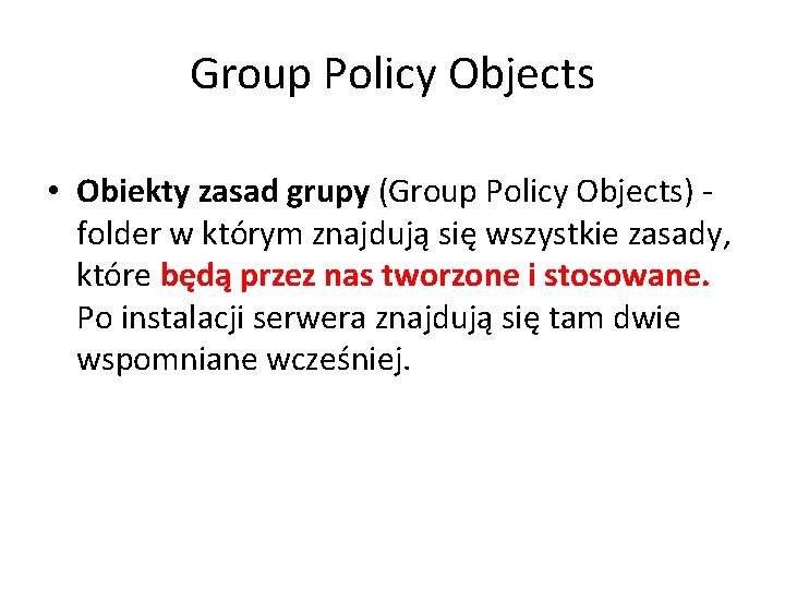 Group Policy Objects • Obiekty zasad grupy (Group Policy Objects) - folder w którym