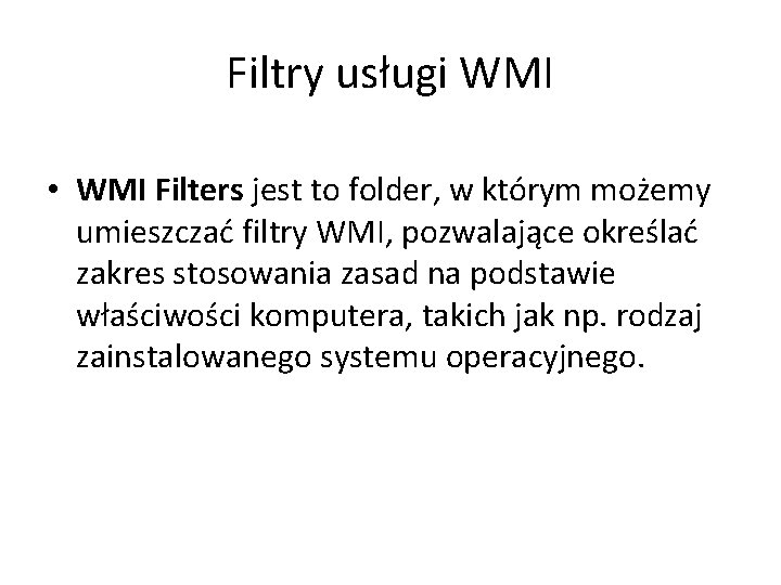 Filtry usługi WMI • WMI Filters jest to folder, w którym możemy umieszczać filtry