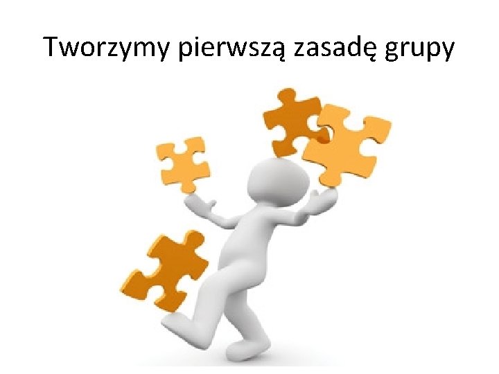 Tworzymy pierwszą zasadę grupy 