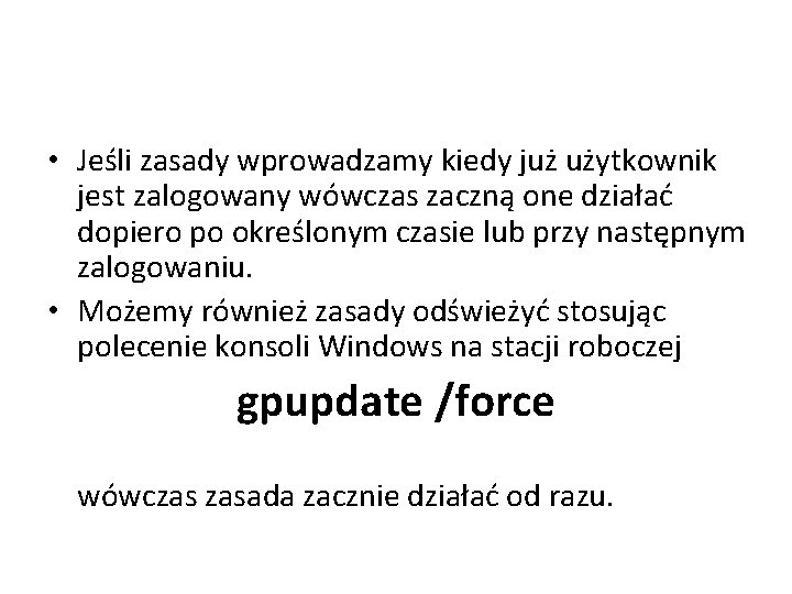  • Jeśli zasady wprowadzamy kiedy już użytkownik jest zalogowany wówczas zaczną one działać