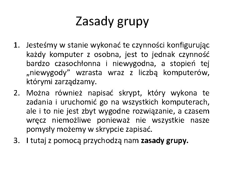 Zasady grupy 1. Jesteśmy w stanie wykonać te czynności konfigurując każdy komputer z osobna,
