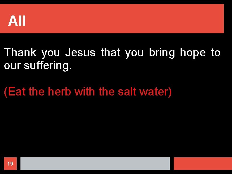All Thank you Jesus that you bring hope to our suffering. (Eat the herb