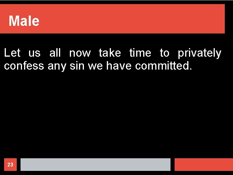 Male Let us all now take time to privately confess any sin we have
