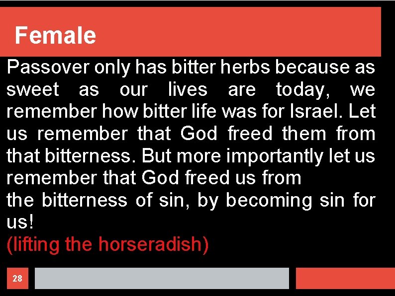 Female Passover only has bitter herbs because as sweet as our lives are today,