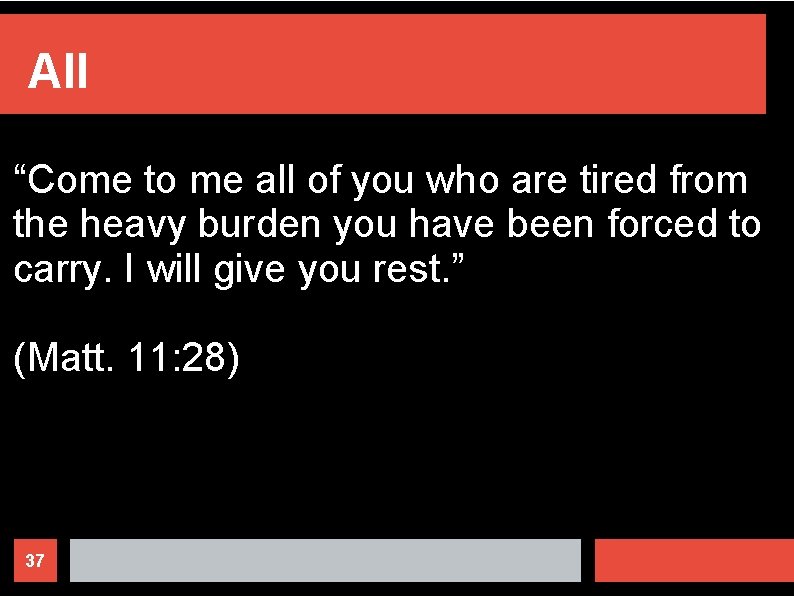 All “Come to me all of you who are tired from the heavy burden
