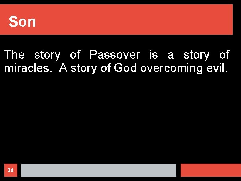 Son The story of Passover is a story of miracles. A story of God