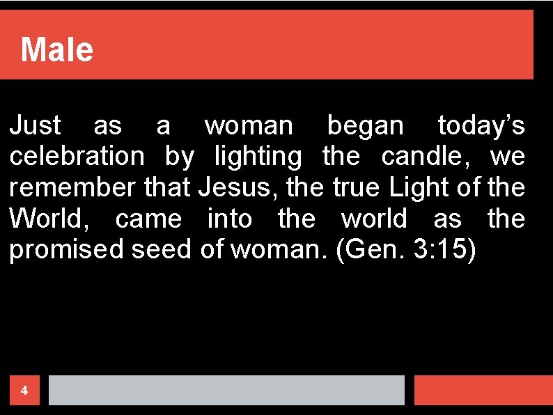 Male Just as a woman began today’s celebration by lighting the candle, we remember