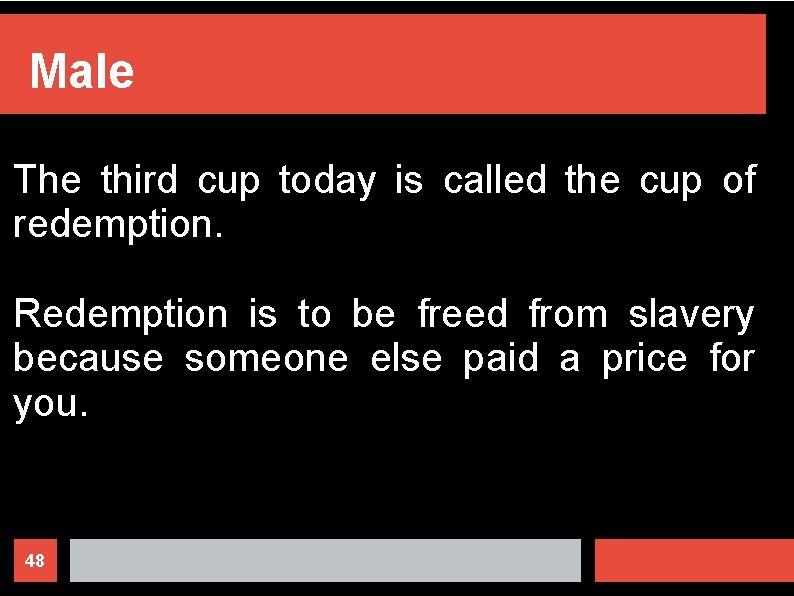 Male The third cup today is called the cup of redemption. Redemption is to