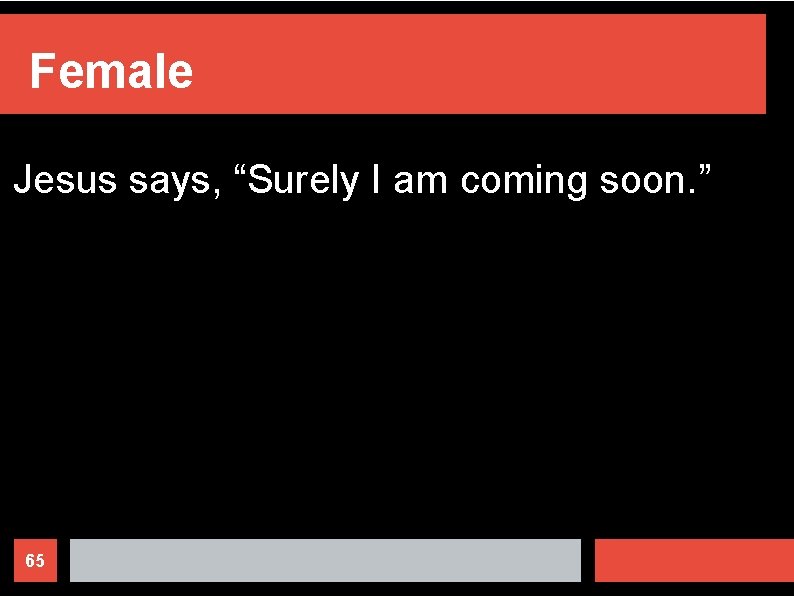 Female Jesus says, “Surely I am coming soon. ” 65 