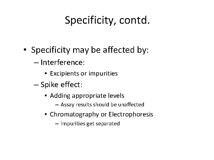 Specificity, contd. • Specificity may be affected by: – Interference: • Excipients or impurities