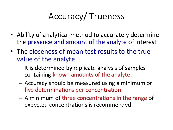 Accuracy/ Trueness • Ability of analytical method to accurately determine the presence and amount