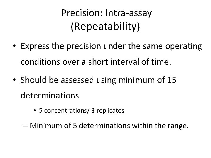  Precision: Intra-assay (Repeatability) • Express the precision under the same operating conditions over