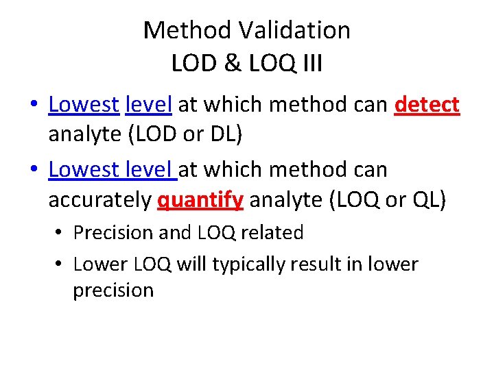 Method Validation LOD & LOQ III • Lowest level at which method can detect