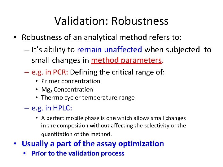 Validation: Robustness • Robustness of an analytical method refers to: – It’s ability to