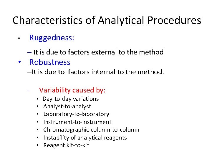 Characteristics of Analytical Procedures • Ruggedness: – It is due to factors external to