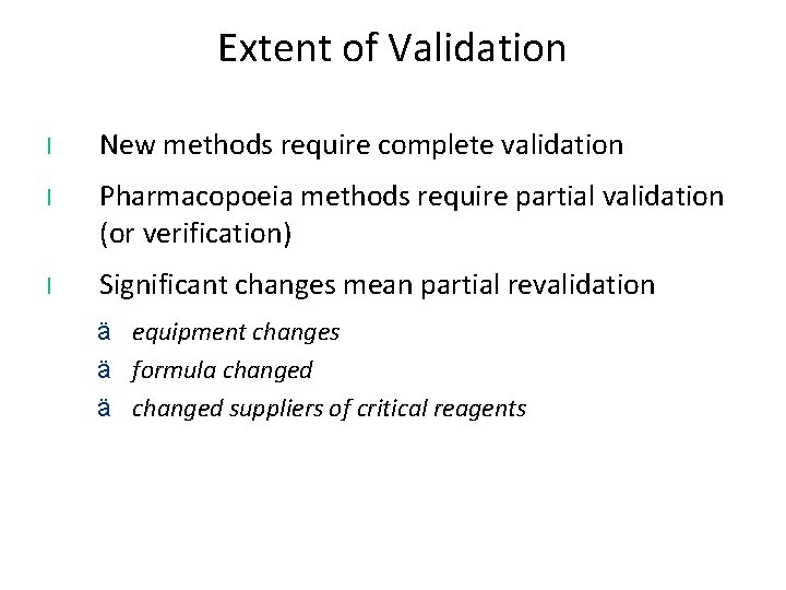 Extent of Validation l New methods require complete validation l Pharmacopoeia methods require partial