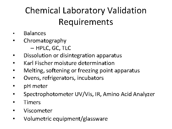 Chemical Laboratory Validation Requirements Balances • Chromatography – HPLC, GC, TLC • Dissolution or