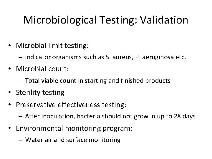 Microbiological Testing: Validation • Microbial limit testing: – indicator organisms such as S. aureus,