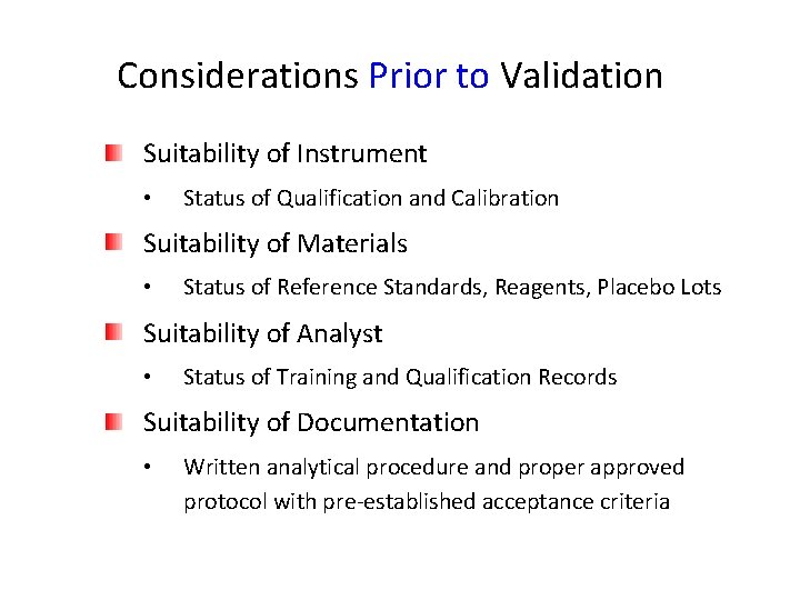 Considerations Prior to Validation Suitability of Instrument • Status of Qualification and Calibration Suitability