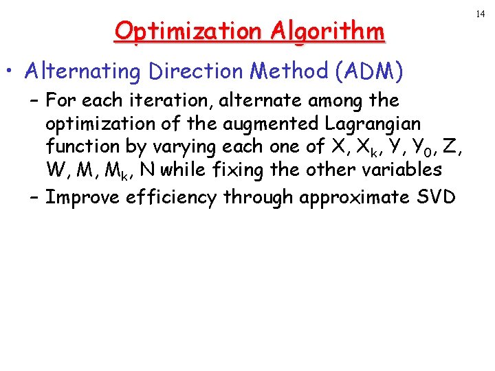 Optimization Algorithm • Alternating Direction Method (ADM) – For each iteration, alternate among the