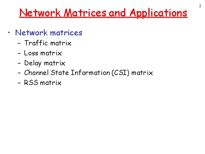 Network Matrices and Applications • Network matrices – – – Traffic matrix Loss matrix