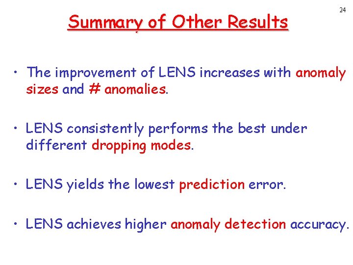 Summary of Other Results 24 • The improvement of LENS increases with anomaly sizes