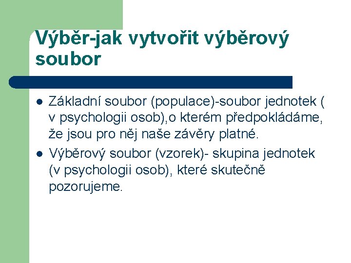 Výběr-jak vytvořit výběrový soubor l l Základní soubor (populace)-soubor jednotek ( v psychologii osob),