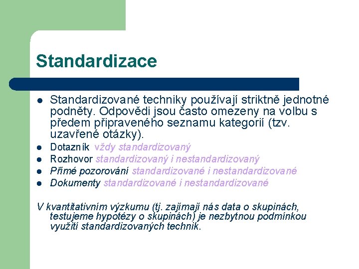 Standardizace l Standardizované techniky používají striktně jednotné podněty. Odpovědi jsou často omezeny na volbu