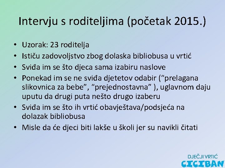 Intervju s roditeljima (početak 2015. ) Uzorak: 23 roditelja Ističu zadovoljstvo zbog dolaska bibliobusa