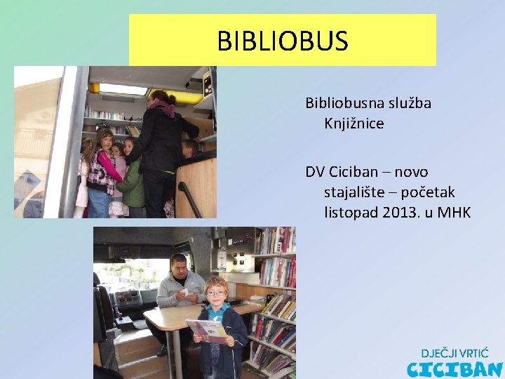 BIBLIOBUS Bibliobusna služba Knjižnice DV Ciciban – novo stajalište – početak listopad 2013. u