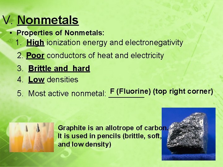 V. Nonmetals • Properties of Nonmetals: 1. High ionization energy and electronegativity 2. Poor