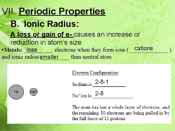 VII. Periodic Properties B. Ionic Radius: A loss or gain of e- causes an
