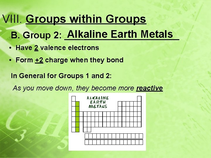 VIII. Groups within Groups Alkaline Earth Metals B. Group 2: ___________ • Have 2