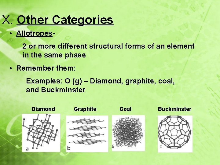 X. Other Categories • Allotropes 2 or more different structural forms of an element