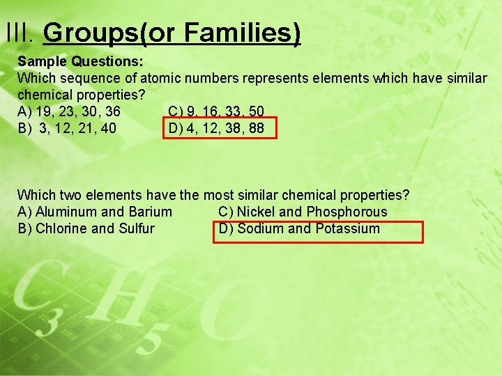 III. Groups(or Families) Sample Questions: Which sequence of atomic numbers represents elements which have