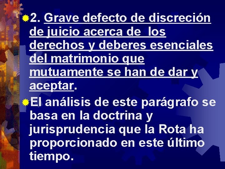® 2. Grave defecto de discreción de juicio acerca de los derechos y deberes