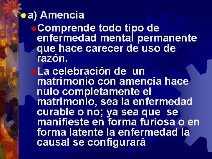 ® a) Amencia ®Comprende todo tipo de enfermedad mental permanente que hace carecer de