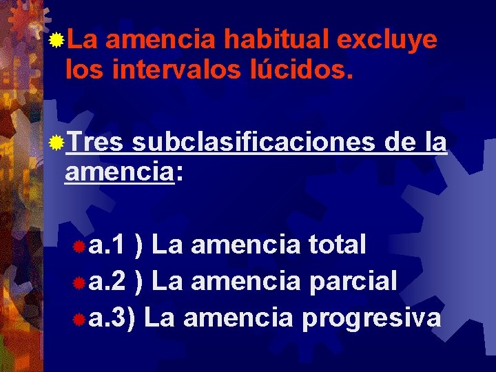 ®La amencia habitual excluye los intervalos lúcidos. ®Tres subclasificaciones de la amencia: ®a. 1