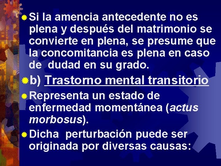 ® Si la amencia antecedente no es plena y después del matrimonio se convierte