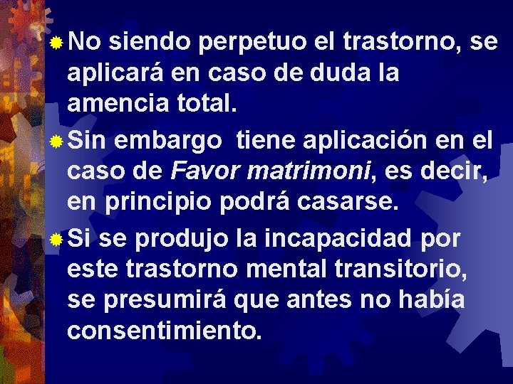 ® No siendo perpetuo el trastorno, se aplicará en caso de duda la amencia