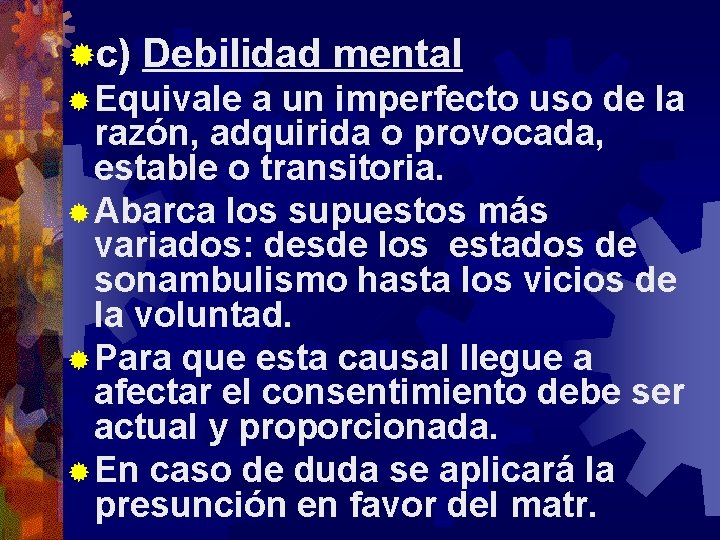 ®c) Debilidad mental ® Equivale a un imperfecto uso de la razón, adquirida o