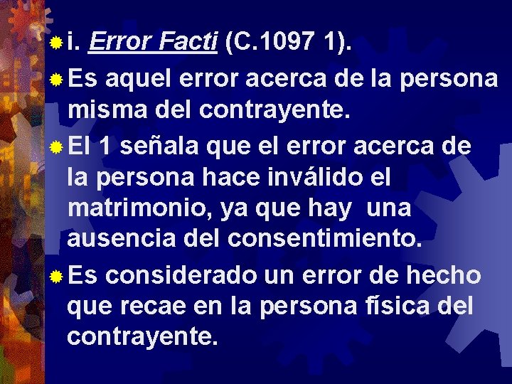 ® i. Error Facti (C. 1097 1). ® Es aquel error acerca de la