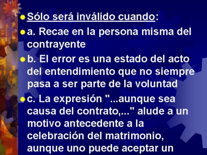 ® Sólo será inválido cuando: ® a. Recae en la persona misma del contrayente