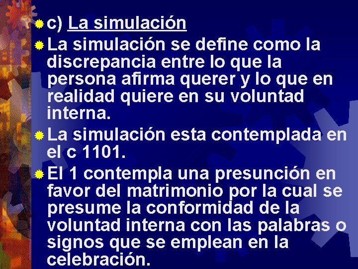 ® c) La simulación ® La simulación se define como la discrepancia entre lo